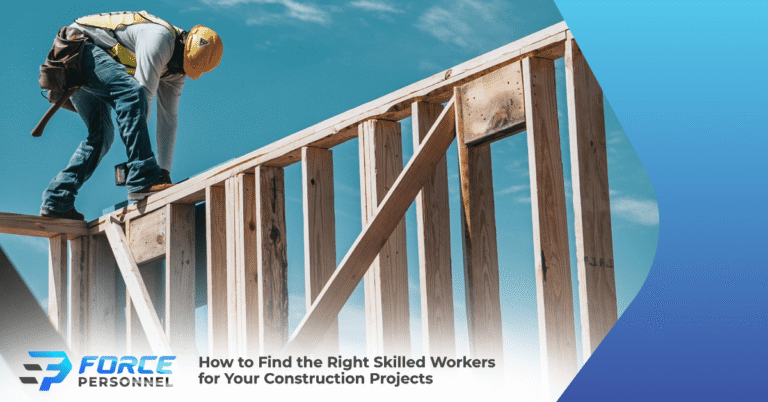 How to Find the Right Skilled Workers for Your Construction Projects Force Personnel Services