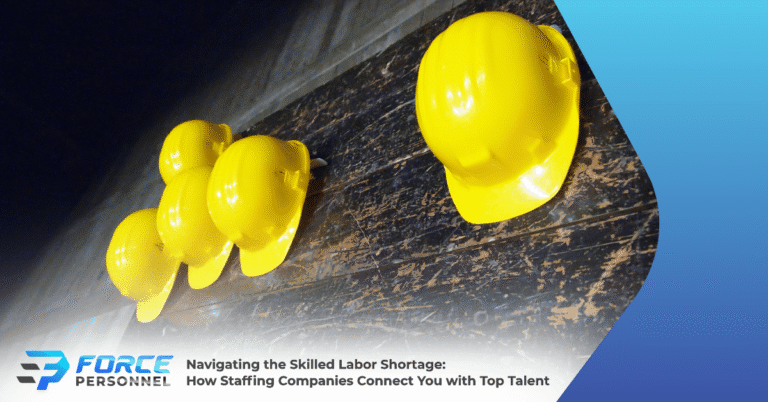 Navigating the Skilled Labor Shortage: How Staffing Companies Connect You with Top Talent Force Personnel Services Oklahoma City